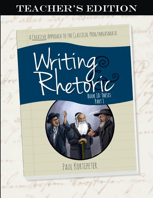 Writing & Rhetoric Book 10: Thesis – Part 1 Teacher